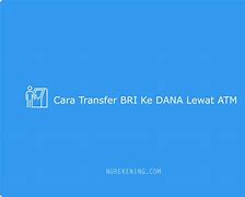 Cara Transfer Lewat Atm Bri Ke Dana